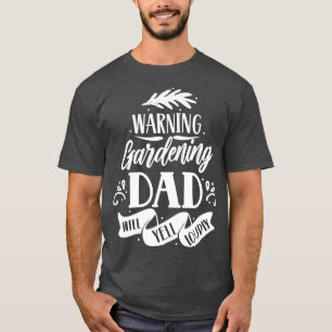 Camiseta Pai De Jardinagem De Aviso Gritará Alto Pai