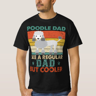 Camiseta Pai De Poodle Como Um Pai Regular, Mas Pai De Cach