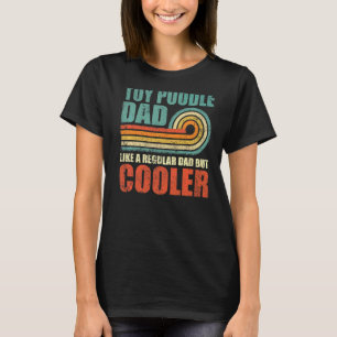 Camiseta Pai De Poodle De Brinquedo Como Um Pai Normal Mas