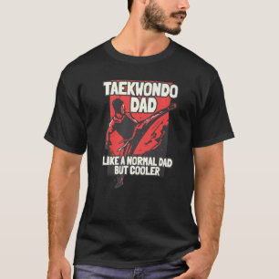 Camiseta Pai de Taekwondo Como Um Pai Normal Mas Mais Legal