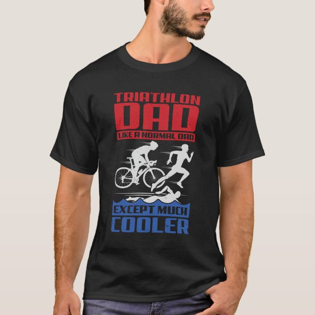 Camiseta Pai De Triatlo Como Um Pai Normal, Exceto Muito Ma (Frente)
