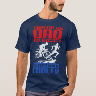 Camiseta Pai De Triatlo Como Um Pai Normal, Exceto Muito Ma