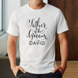 Camiseta Pai do Casamento Personalizado Negro do Groom<br><div class="desc">Pai do Casamento da Camisa do Groom apresenta um roteiro de caligrafia preto moderno escrevendo com elegante texto personalizado de nome próprio que você pode personalizar. Veja nossos designs de festas de noiva coordenadora!</div>