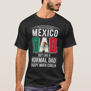 Camiseta Pai Do México Igual A Um Pai Normal, Exceto Muito 