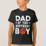 Camiseta Pai Do Treinador De Basquete De Birthday Boy Baske<br><div class="desc">Pai Do Jogador De Basquete De Aniversário De Boas-Feiras</div>