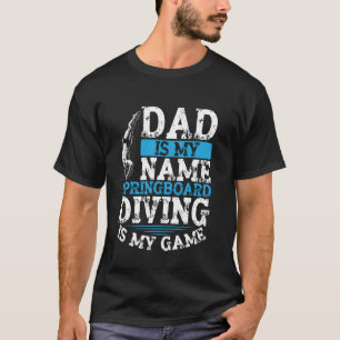 Camiseta Pai É Meu Nome, Springboard Diving É Meu Jogo
