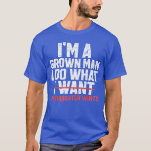 Camiseta Pai engraçado Pai sou um homem crescido faço o que
