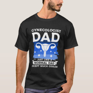 Camiseta Pai Ginecologista Igual a Um Pai Normal Exceto Muc