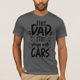 Camiseta Pai legal - Este Pai ainda brinca com car