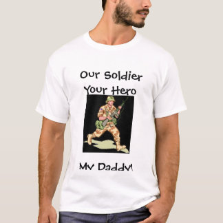 Camiseta Pai, nosso soldado seu herói meu pai!