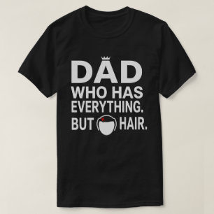 Camiseta Pai O Homem Que Tem Tudo Exceto Cabelo Engraçado
