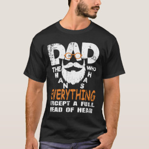 Camiseta Pai O Homem Que Tem Tudo Exceto Um Cabeça Cheia