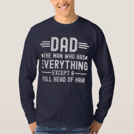 Camiseta Pai O Homem Que Tem Tudo Exceto Um Cabelo Cheio