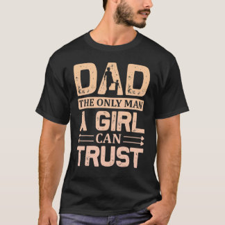 Camiseta Pai O Único Homem Que Uma Rapariga Pode Confiar No