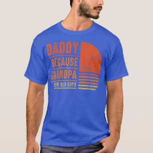 Camiseta Pai Porque O Avô É Para Os Antigos Homens Da Cara 