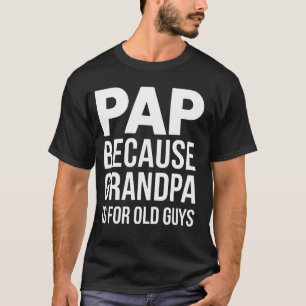 Camiseta Pai Porque Vovô É Para Caras Velhos Engraçado Dia