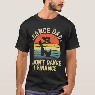 Camiseta Pai que Dança Eu Não Danço Eu Financio Pai que Dan