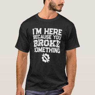 Camiseta Pai que estou aqui porque você quebrou alguma cois