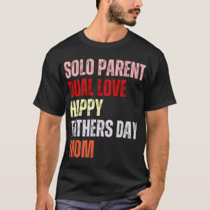 Camiseta Pai solteiro amor duplo, Feliz dia dos pais mãe