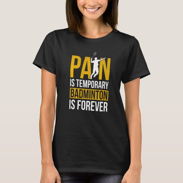 Camiseta Pain Is Temporary Badminton Is Forever Badminton P (Frente)