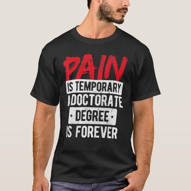 Camiseta Pain Is Temporary Doctorate Degree Is Forever Phd (Frente)