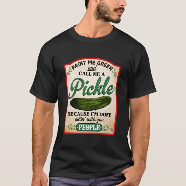 Camiseta Paint Me Green And Call Me A Pickle (Frente)