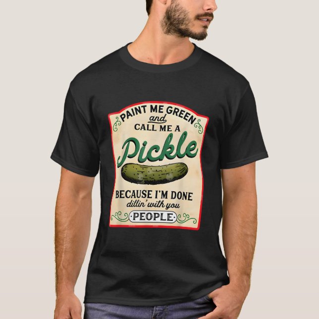 Camiseta Paint Me Green And Call Me A Pickle Vegetarian Pic (Frente)