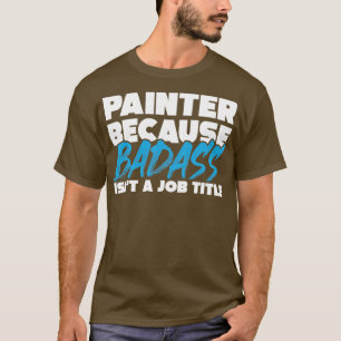 Camiseta Painter because badass isnt a job title