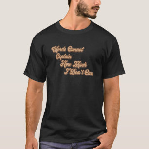 Camiseta Palavras não podem expressar quanto eu não me impo