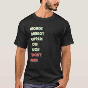 Camiseta Palavras não podem expressar quanto eu não me impo