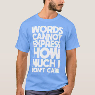 Camiseta Palavras não podem expressar quanto eu não tenho