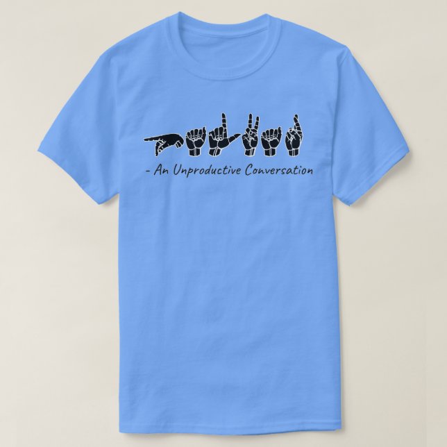 Camiseta PALVAR Um Sinal de ASL de Conversação Improdutiva  (Frente do Design)