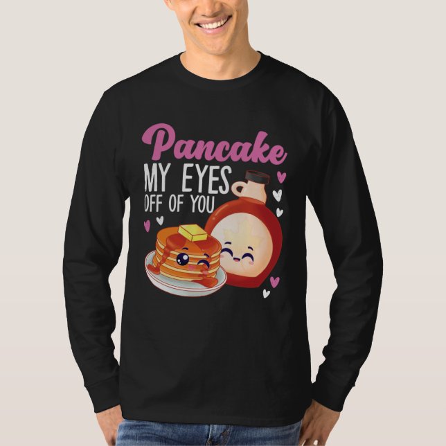 Camiseta Pancake Maker Pancake My Eyes Off Of You (Frente)