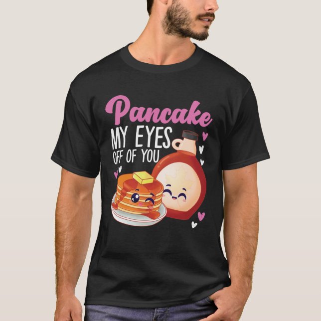 Camiseta Pancake Maker Pancake My Eyes Off Of You (Frente)