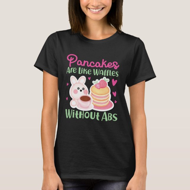 Camiseta Pancake Maker Pancakes Are Like Waffles Without Ab (Frente)