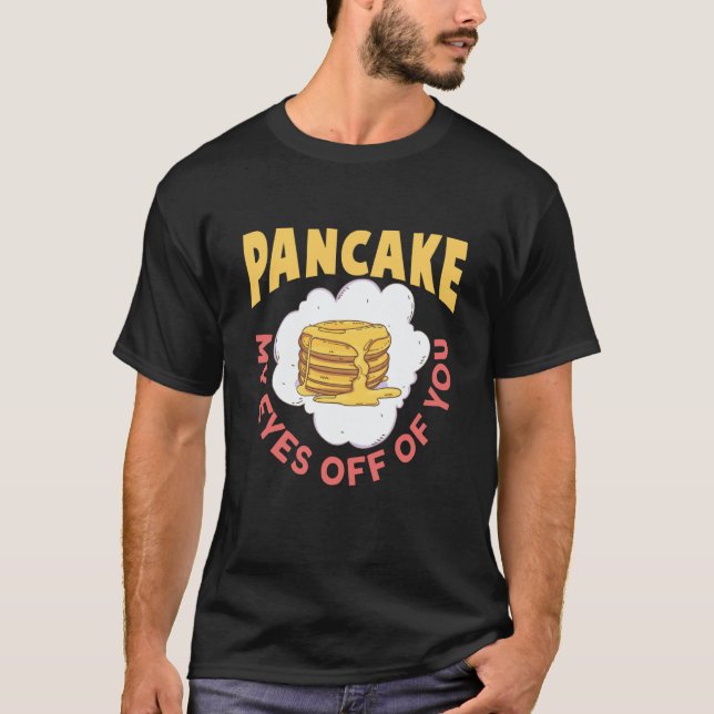Camiseta Pancake My Eyes Off Of You Breakfast Pancake (Frente)