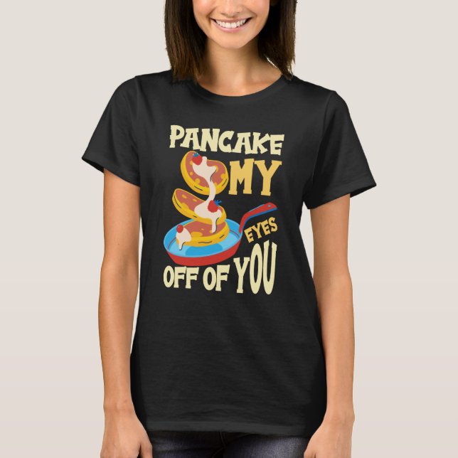Camiseta Pancake My Eyes Off Of You Breakfast Pancake  1 (Frente)
