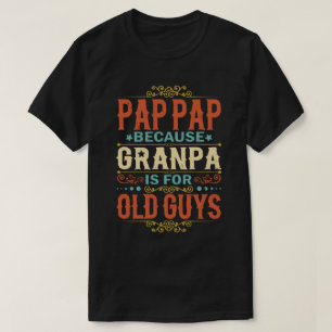 Camiseta Pap Pap Porque o vovô é para Caras velhas e engraç