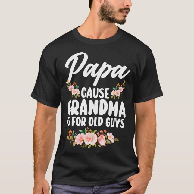Camiseta papa cause grandma is for old guys Grandpa Dad (Frente)