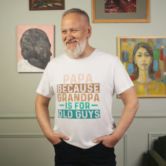 CAMISETA PAPA PORQUE GRANDPA É PARA CARAS ANTIGAS