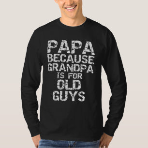 Camiseta Papá porque vovô é para a velha Cara do Pai