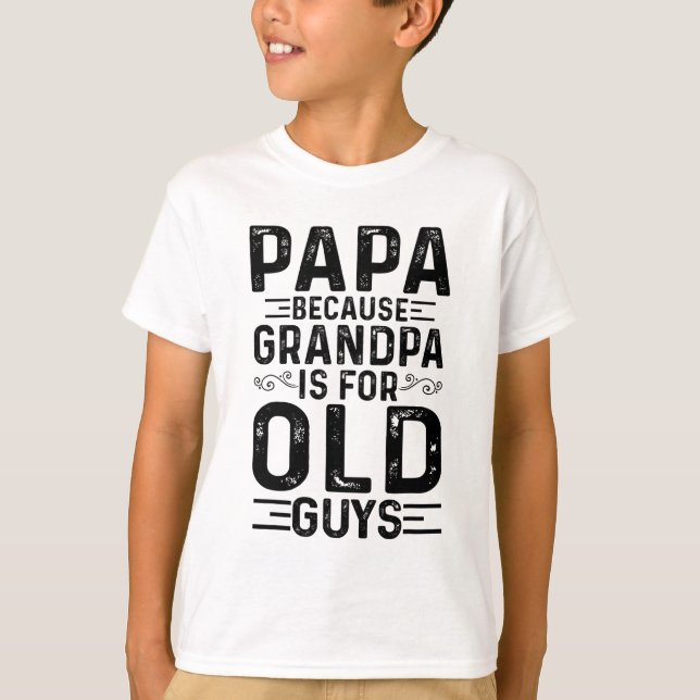 Camiseta Papá Porque Vovô É Para Caras Velhas, Pais Engraça (Frente)