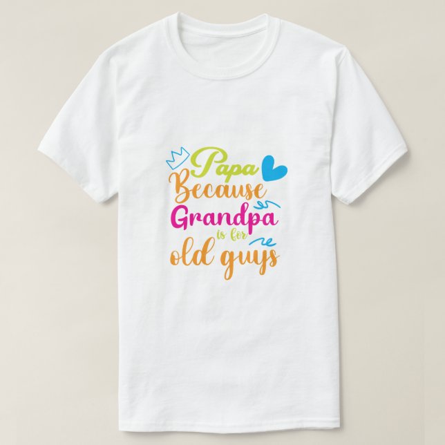 Camiseta Papa Porque Vovô É para Caras Velhos (Frente do Design)