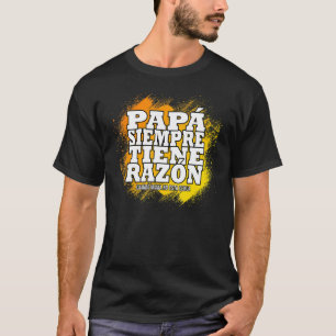 Camiseta Papá Siempre Tiene Razón Para Pais De Pais