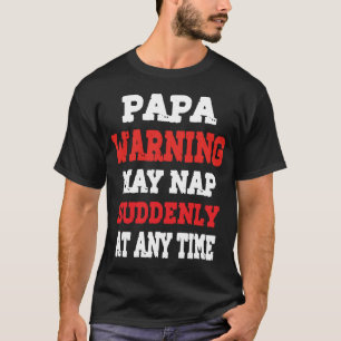 Camiseta Papa Warning May Nap Suddenly At Any Time