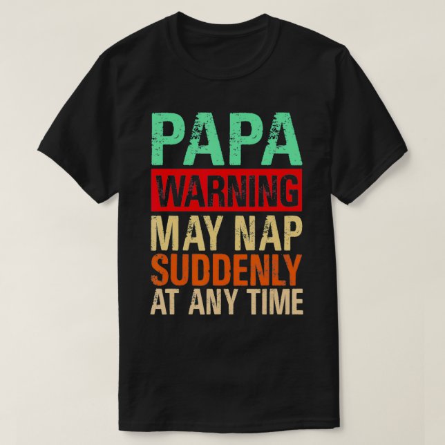 Camiseta Papa Warning May Nap Suddenly At Any Time1  (Frente do Design)