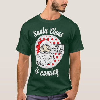 Camiseta Papai Noel Está Chegando Isso É O Que Ela Disse