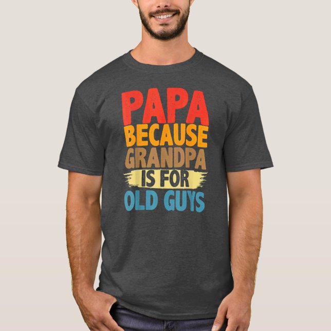 Camiseta Papai Porque Vovô É Engraçado Para Caras Velhas (Frente)