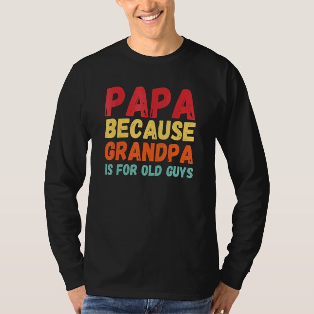 Camiseta Papai Porque Vovô É Para Caras Antigas 3 (Frente)