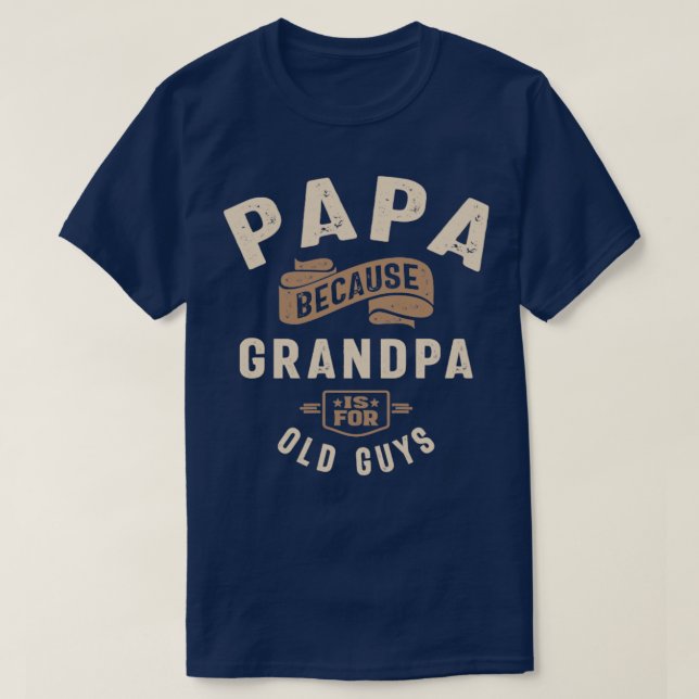 Camiseta Papai Porque Vovô É Para Caras Velhas (Frente do Design)